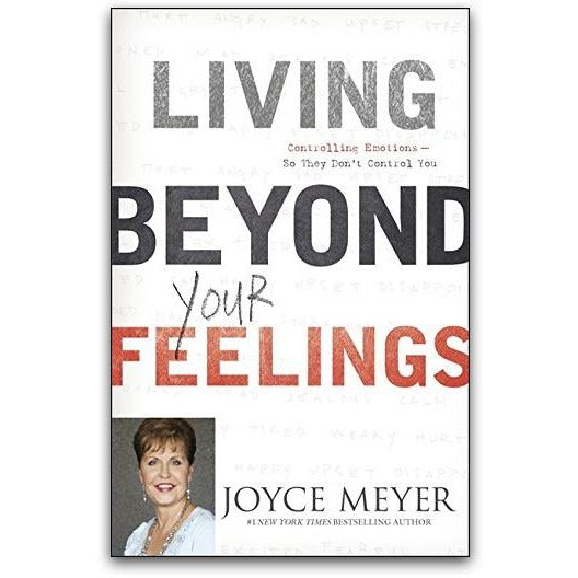 Living Beyond Your Feelings: Mastering Your Emotions So They Don’t Control You