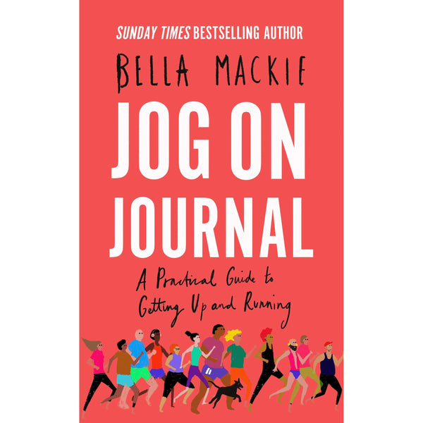 Jog On Journal: A Practical Guide to Getting Up and Running by Bella Mackie