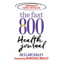 The Fast 800 Series: 5-Book Collection Set by Michael Mosley, Dr. Clare Bailey, Justine Pattison (Includes The Fast 800, Keto, Easy, Recipe Book, Health Journal)