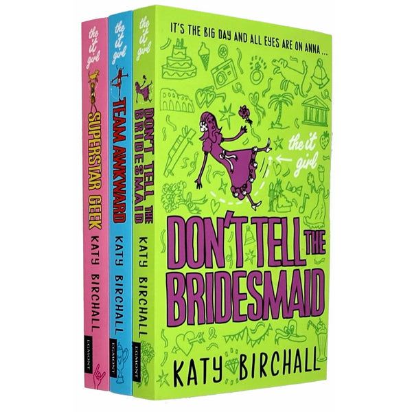 The It Girl Series: 3-Book Collection by Katy Birchall (Don't Tell the Bridesmaid, Team Awkward, Superstar Geek)