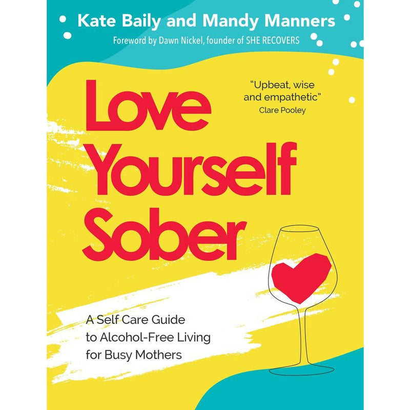 Love Yourself Sober: A Self-Care Guide for Alcohol-Free Living for Busy Mothers