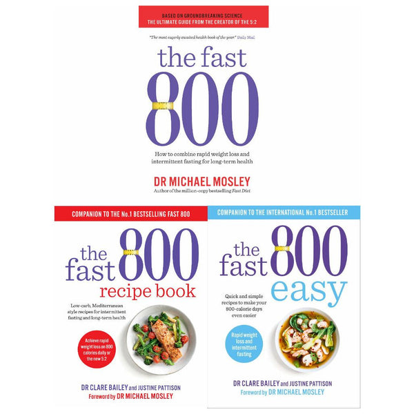 The Fast 800 Series: 3-Book Collection Set (Includes The Fast 800, Easy, Recipe Book) by Michael Mosley, Dr. Clare Bailey, Justine Pattison