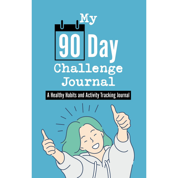 My 90-Day Challenge Self-Care Journal: A Healthy Habits and Activity Tracking Journal