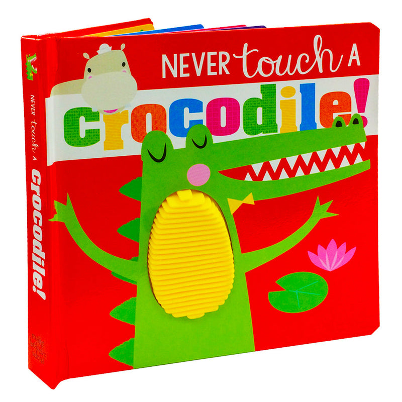 Never Touch a Crocodile: Touch and Feel Book