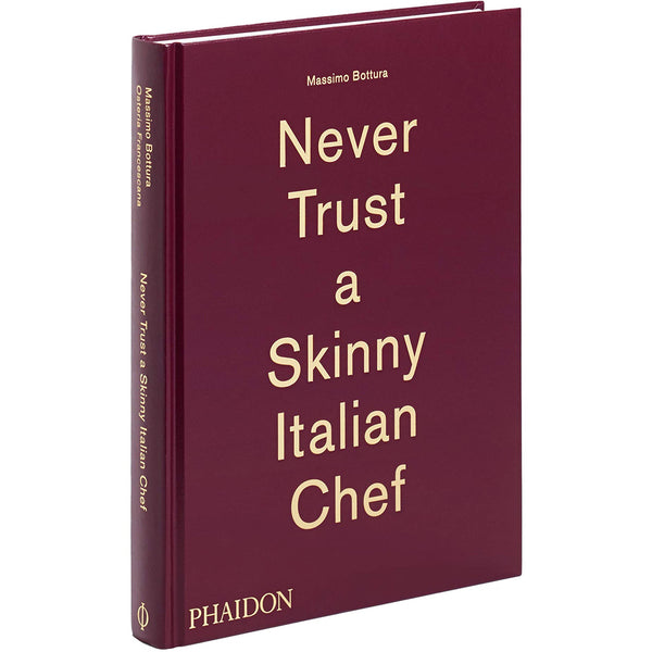 Never Trust a Skinny Italian Chef by Massimo Bottura