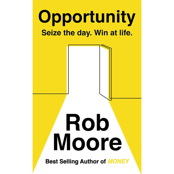 Opportunity: Seize the Day and Win at Life by Rob Moore