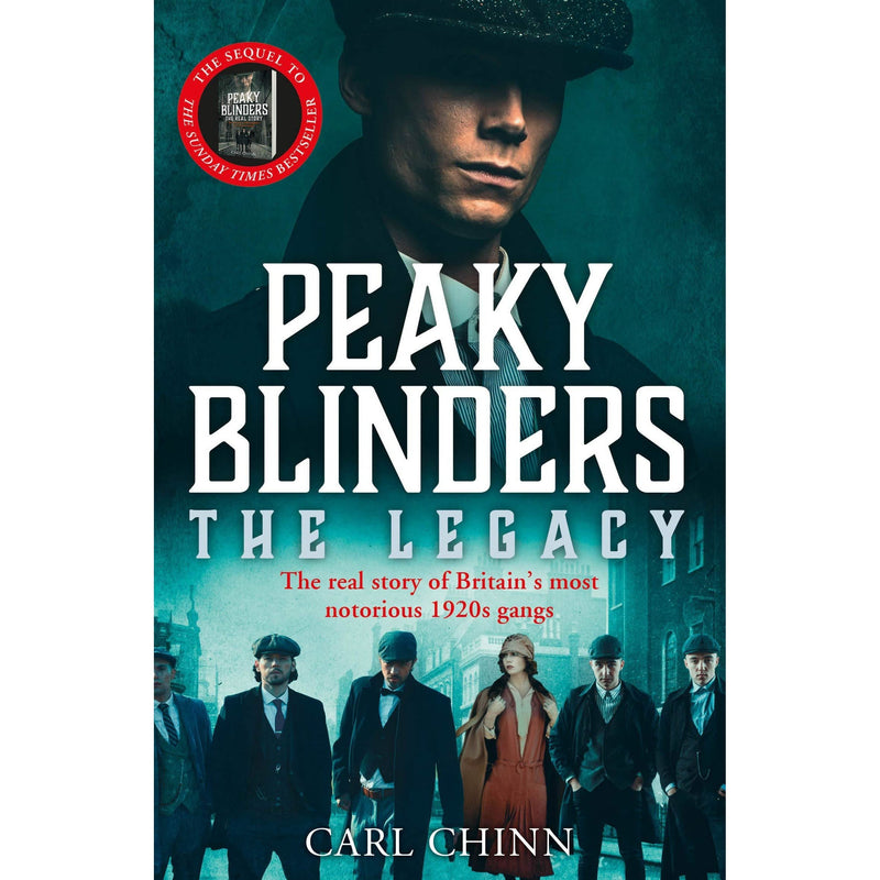 Peaky Blinders: The Legacy - The Real Story of Britain's Most Notorious 1920s Gangs (Follow-up to Sunday Times Bestseller)