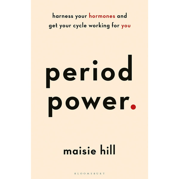 Period Power: Master Your Hormones and Optimize Your Cycle by Maisie Hill