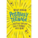 Positively Teenage: A Brilliant Guide to Teenage Well-Being by Nicola Morgan