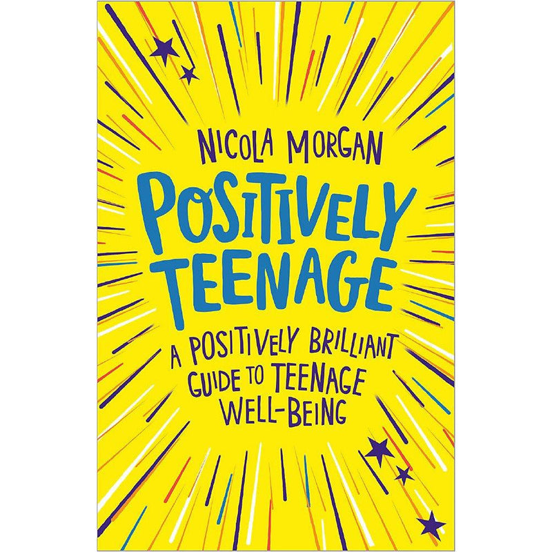 Positively Teenage: A Brilliant Guide to Teenage Well-Being by Nicola Morgan