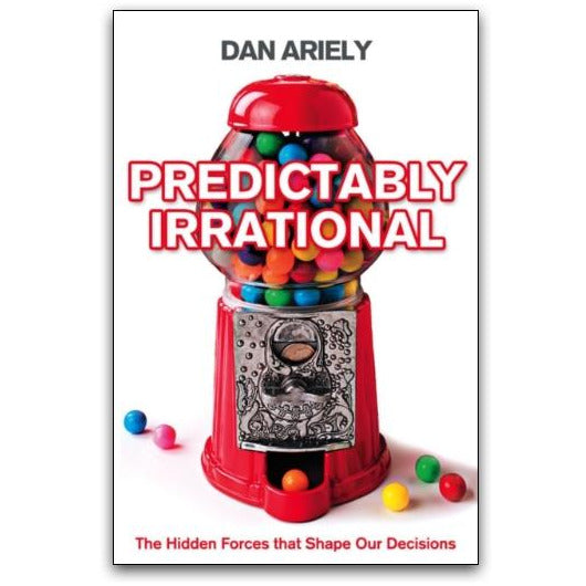 Predictably Irrational: Understanding the Hidden Forces Influencing Our Decisions by Dan Ariely