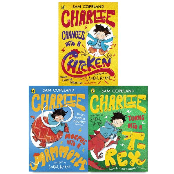 Charlie Changes Into a Chicken Series: 3 Books Collection by Sam Copeland (Charlie Turns Into a T-Rex, Charlie Changes Into a Chicken, Charlie Morphs Into a Mammoth)