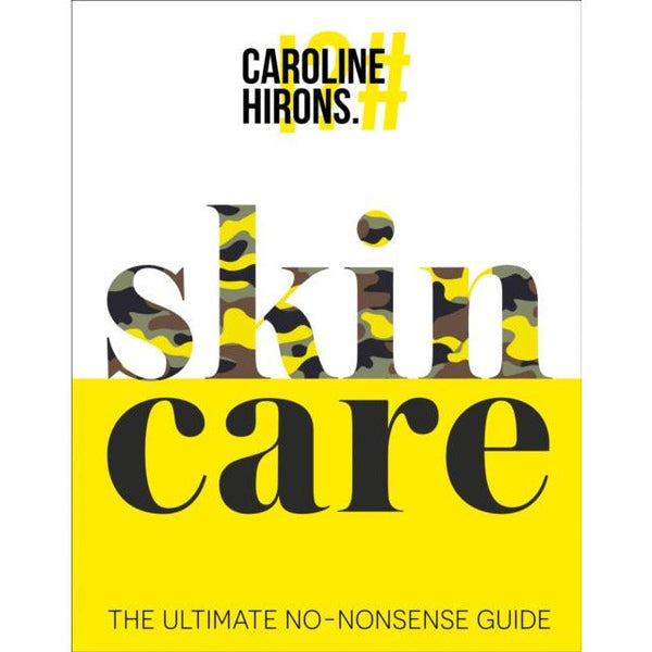 Skincare: The Ultimate No-Nonsense Guide by Caroline Hirons