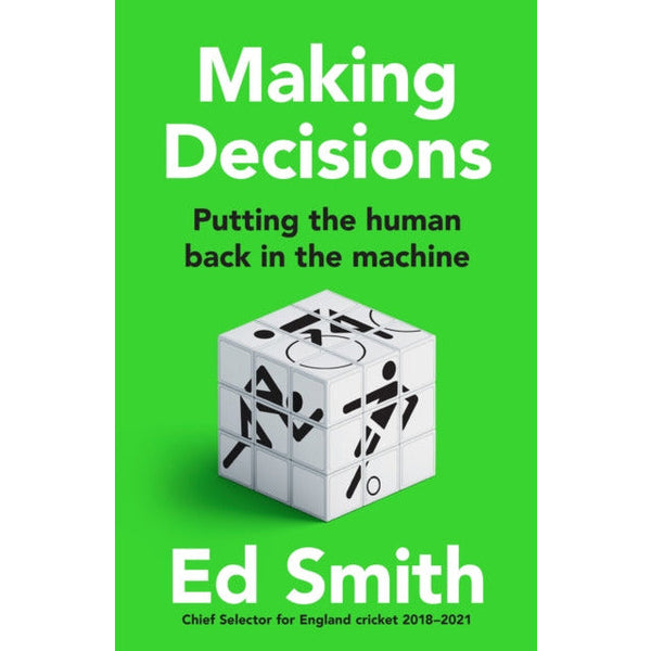 Making Decisions: A Smart-Thinking Guide to Leadership, Judgment, and Decision-Making by Ed Smith