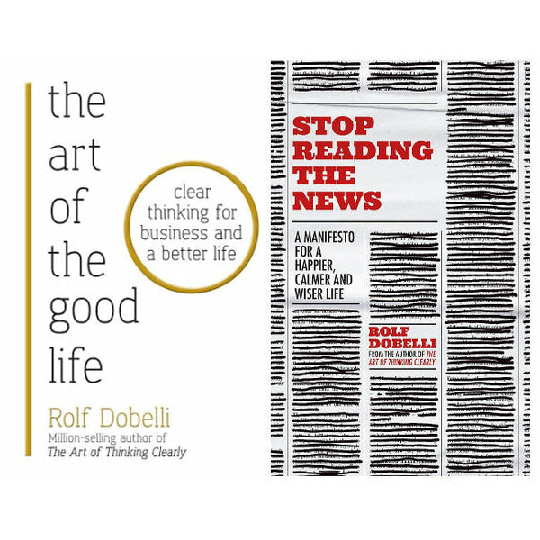 The Art of the Good Life and Stop Reading the News: 2-Book Collection by Rolf Dobelli