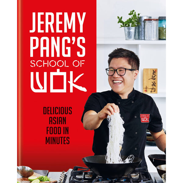 Jeremy Pang's School of Wok: Delicious Asian Recipes in Minutes