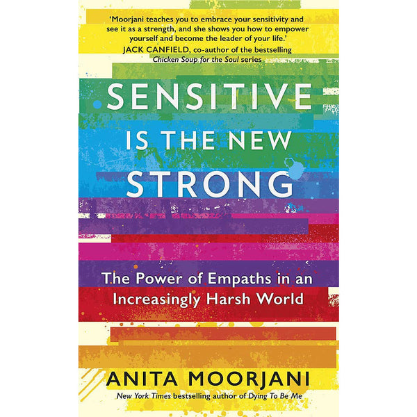 Sensitive Is the New Strong: The Power of Empaths in a Harsh World by Anita Moorjani