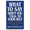 What to Say When Talking to Yourself by Shad Helmstetter