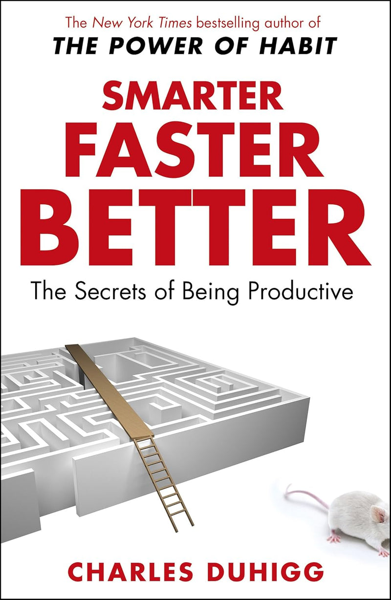 Smarter, Faster, Better: The Secrets of Being Productive in Life and Business