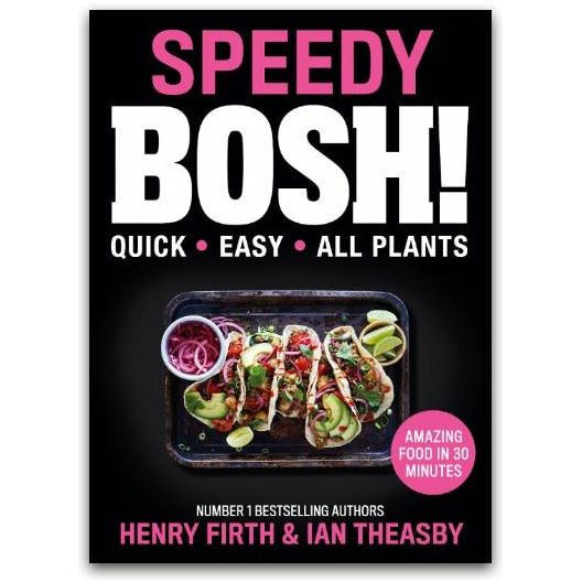 Speedy BOSH!: Over 100 New Quick and Easy Plant-Based Meals in 30 Minutes from the Authors of the Highest Selling Vegan Cookbook Ever by Henry Firth, Ian Theasby