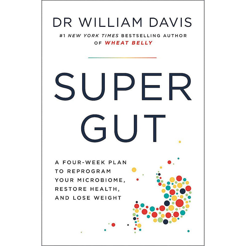 Super Gut: A Four-Week Plan to Reprogram Your Microbiome, Restore Health and Lose Weight by Dr William Davis