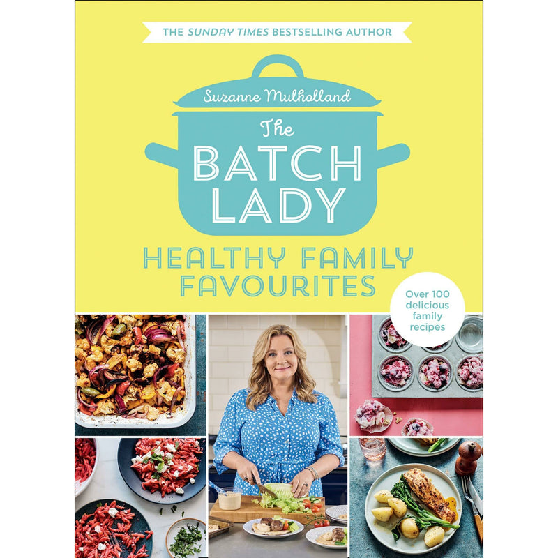 The Batch Lady: Healthy Family Favorites by Suzanne Mulholland