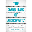 The Saboteur of Auschwitz: The Inspiring True Story of a British Soldier Held Prisoner in Auschwitz by Colin Rushton