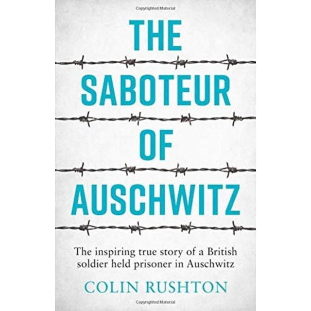 The Saboteur of Auschwitz: The Inspiring True Story of a British Soldier Held Prisoner in Auschwitz by Colin Rushton