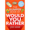 The Bumper Book of Would You Rather?: Over 350 Hilarious Hypothetical Questions for Ages 6 to 106 by Joe Kerr