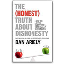 The (Honest) Truth About Dishonesty: Exploring How We Lie to Ourselves and Others by Dan Ariely