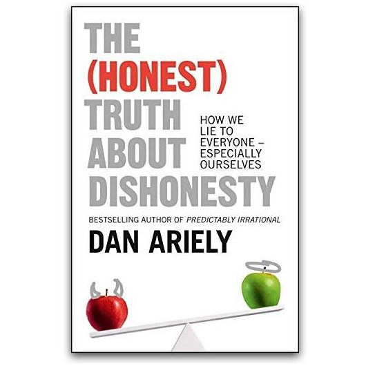 The (Honest) Truth About Dishonesty: Exploring How We Lie to Ourselves and Others by Dan Ariely