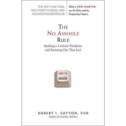 The No Asshole Rule by Robert I. Sutton