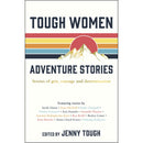 Tough Women Adventure Stories: Tales of Grit, Courage, and Determination by Jenny Tough.