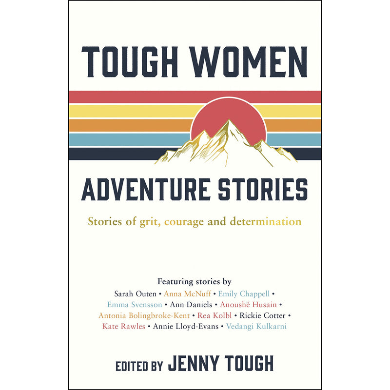 Tough Women Adventure Stories: Tales of Grit, Courage, and Determination by Jenny Tough.