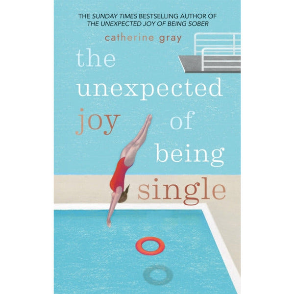 The Unexpected Joy of Being Single: Finding Happiness in Being Unattached by Catherine Gray