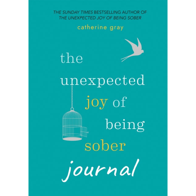 The Unexpected Joy of Being Sober Journal: Companion to the Sunday Times Bestseller by Catherine Gray