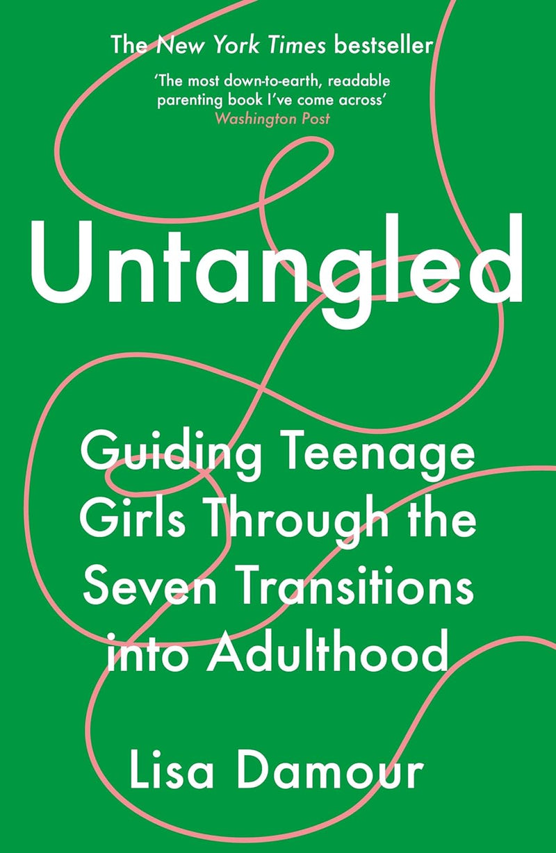 Untangled: Navigating Teenage Girls Through Key Life Transitions by Lisa Damour