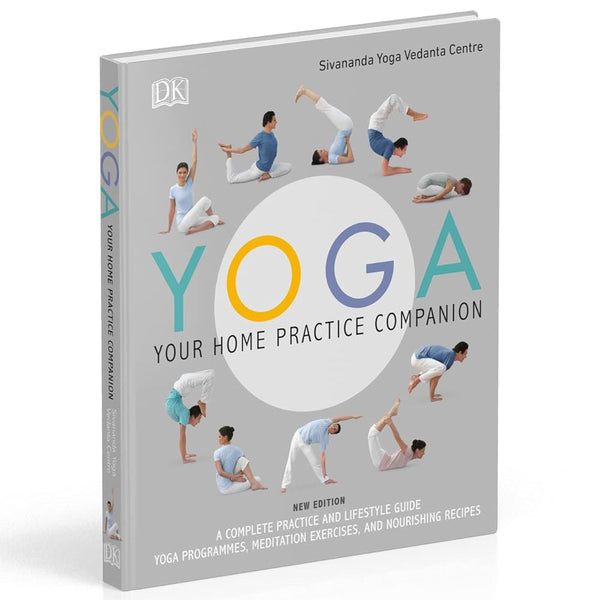 Yoga Your Home Practice Companion: A Complete Practice and Lifestyle Guide: Yoga Programmes, Meditation Exercises, and Nourishing Recipes