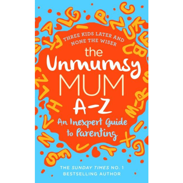 The Unmumsy Mum A-Z: An Inexpert Guide to Parenting by Sarah Turner